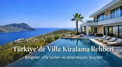Villa Kiralama Rehberi: Türkiye’de En Doğru Bölgeyi ve Villayı Nasıl Seçersiniz?