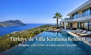 Villa Kiralama Rehberi: Türkiye’de En Doğru Bölgeyi ve